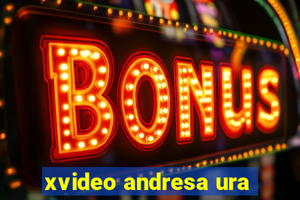 xvideo andresa ura